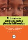 Livro - Crianças e adolescentes (in)visibilizados: Pesquisa, intervenção e extensão com crianças e adolescentes vítimas de violência