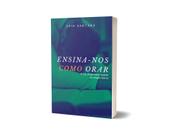 Livro Cristão - Ensina-nos Como Orar - Erik Santana - Ministério Erik Santana