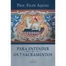 Livro Cristão Para Entender Os Sete Sacramentos - Prof. Felipe Aquino Livro Cristão Para Entender Os Sete Sacramentos - Prof. Felipe Aquino