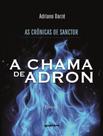 Livro - Cronicas De Sanctor, As - A Chama De Adron - Livro 1
