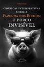 Livro - Crônicas Intempestivas sobre a Fazenda dos Bichos: o Porco Invisível