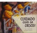Livro - Cuidado com os ursos! Livro - Cuidado com os ursos!