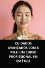 Livro Cuidados Avançados com a Pele Um Curso Profissional em Estética