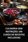 Livro Culinária Sem Restrição Um Curso de Receitas Inclusivas