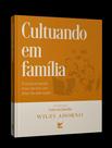 Livro - Cultuando Em Familia - Transformando O Meu Lar Em Um Altar De Adoracao