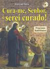 Livro - Cura-me, Senhor, e serei curado! (inclui CD) Livro - Cura-me, Senhor, e serei curado! (inclui CD)