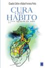 Livro - Cura Pelo Hábito - Uma reflexão da vida