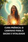 Livro Cura Prânica O Caminho para a Saúde e Vitalidade