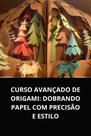 Livro Curso Avançado de Origami Dobrando Papel com Precisão e Estilo Livro Curso Avançado de Origami Dobrando Papel com Precisão e Estilo