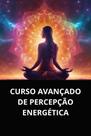 Livro Curso Avançado de Percepção Energética Livro Curso Avançado de Percepção Energética
