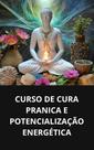 Livro curso de cura pranica e potencialização energética