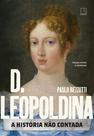 Livro - D. Leopoldina: A história não contada