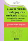 Livro - Da autoridade pedagógica à amizade intelectual uma plataforma para éthos docente