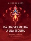 Livro - Da Lua Vermelha A Lua Escura - A Jornada Espiritual Da Menopausa - PENSAMENTO