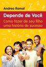 Livro - Depende de Você - Como Fazer de seu Filho uma História de Sucesso