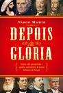 Livro - Depois da glória: Ensaios sobre personalidades e episódios controversos da história do Brasil e de Portugal