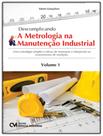 Livro - Descomplicando A Metrologia Na Manutencao Industrial - Vol. 1 - CIENCIA MODERNA