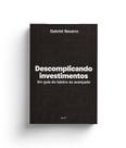 Livro - Descomplicando Investimentos Livro - Descomplicando Investimentos