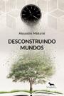 Livro - Desconstruindo mundos Livro - Desconstruindo mundos