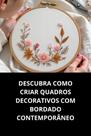 Livro Descubra Como Criar Quadros Decorativos Com Bordado Contemporâneo