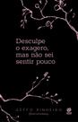 Livro - Desculpe o exagero, mas não sei sentir pouco