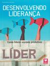 Livro - Desenvolvendo Lideranca - Como Liderar Equipes Produtivas