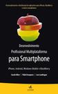 Livro - Desenvolvimento profissional multiplataforma para Smartphone: Iphone, Android, Windows mobile e Blackberry