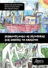 Livro - Desmantelando as fronteiras dos saberes na Amazônia