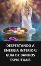 Livro despertando a energia interior guia de banhos espirituais Livro despertando a energia interior guia de banhos espirituais
