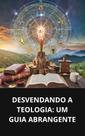 Livro Desvendando a Teologia Um Guia Abrangente Livro Desvendando a Teologia Um Guia Abrangente