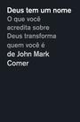 Livro - Deus tem um nome: O que você acredita sobre Deus transforma quem você é