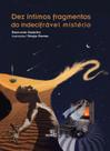 Livro - Dez íntimos fragmentos do indecifrável mistério