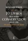 Livro - Dez Livros que Todo Conservador Deve Ler. Mais Quatro Imperdíveis e Um Impostor