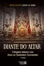 Livro - Diante do Altar: Colóquios íntimos com Jesus no Santíssimo Sacramento