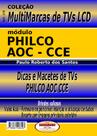 Livro Dicas e Macetes de Consertos TVs LCD.AOC, CCE e Philco.Vol 07.Coleção Multimarcas