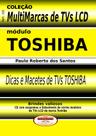 Livro Dicas e Macetes de Consertos TVs LCD Toshiba. Vol.04.Coleção Multimarcas