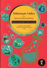 Livro - Didatização Lúdica no Ensino de Química/Ciências: Teorias de Aprendizagem e Outras Interfaces