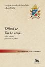 Livro - Dilexi te - Eu te amei - Exortação Apostólica sobre o amor para com os pobres