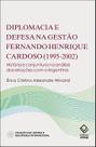 Livro - Diplomacia e defesa na gestão Fernando Henrique Cardoso (1995-2002) Livro - Diplomacia e defesa na gestão Fernando Henrique Cardoso (1995-2002)