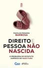 Livro - DIREITO E PESSOA NÃO NASCIDA - O PROBLEMA DO ESTATUTO JURÍDICO NASCITURO - 1ª ED - 2022 Livro - DIREITO E PESSOA NÃO NASCIDA - O PROBLEMA DO ESTATUTO JURÍDICO NASCITURO - 1ª ED - 2022