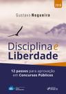 Livro - Disciplina é liberdade: 12 passos para aprovação em concursos públicos - 1ª edição - 2019 Livro - Disciplina é liberdade: 12 passos para aprovação em concursos públicos - 1ª edição - 2019