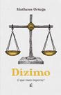 Livro - Dízimo – O autor de "Economia do Reino" traz a origem, a história e o significado do dízimo a partir dos princípios bíblicos