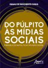 Livro - Do púlpito às mídias sociais: evangélicos na política e ativismo digital Livro - Do púlpito às mídias sociais: evangélicos na política e ativismo digital