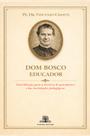 Livro - Dom Bosco Educador: Contribuição para a história do pensamento e das instituições pedagógicas Livro - Dom Bosco Educador: Contribuição para a história do pensamento e das instituições pedagógicas