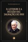 Livro - Dom Lefebvre e a decisão das Sagrações de 1988