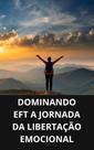 Livro Dominando EFT A Jornada da Libertação