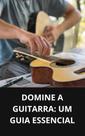 Livro Domine a Guitarra Um Guia Essencial