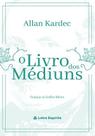 Livro dos Médiuns (O) - Letra Espírita Livro dos Médiuns (O) - Letra Espírita