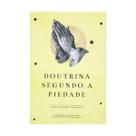 Livro Doutrina Segundo a Piedade Editora Monergismo Livro Doutrina Segundo a Piedade Editora Monergismo