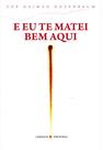 Livro - E eu te matei bem aqui